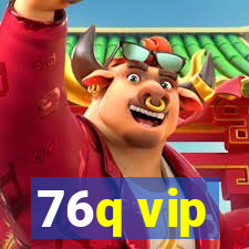 76q vip